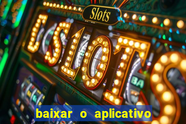 baixar o aplicativo do jogo do tigrinho